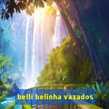 belli belinha vazados